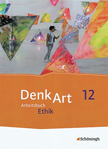 DenkArt - Arbeitsbücher Ethik für die gymnasiale Oberstufe - Ausgabe Bayern: Schülerband 12: Schulbuch 12 von Westermann Bildungsmedien Verlag GmbH